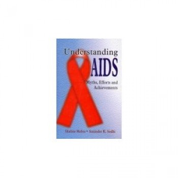 Understanding AIDS: Myths,Efforts And Achievements by  Shalina Mehta, Suninder K. Sodhi